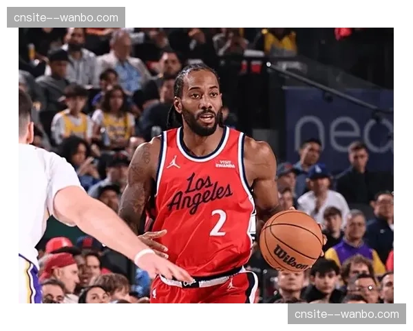 快船进攻效率有所提升 伦纳德稳定输出支撑球队